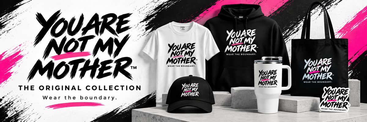 YOU ARE NOT MY MOTHER Original Collection banner with tee, hoodie, hat, travel mug, tote, and sticker